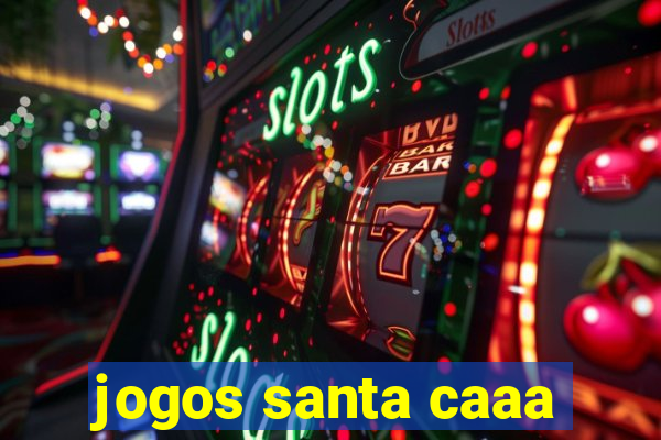 jogos santa caaa