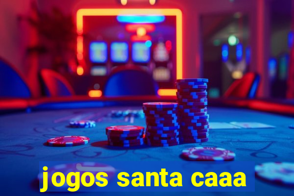 jogos santa caaa