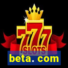 beta. com