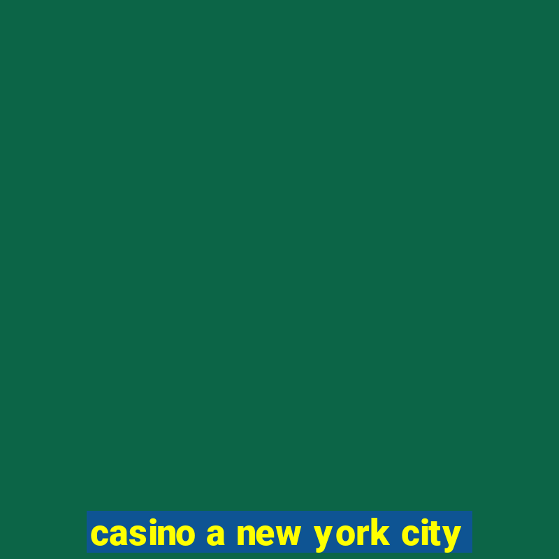 casino a new york city