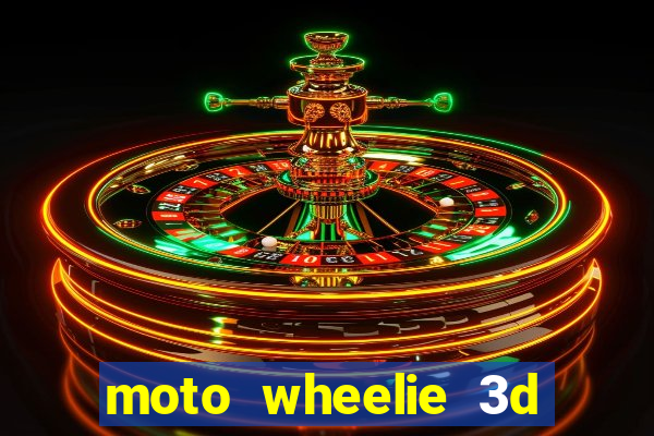 moto wheelie 3d dinheiro infinito