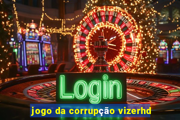 jogo da corrupção vizerhd