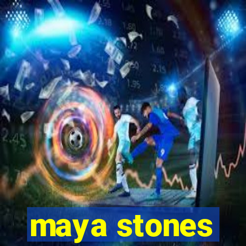 maya stones