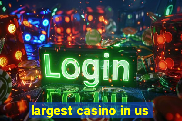 largest casino in us