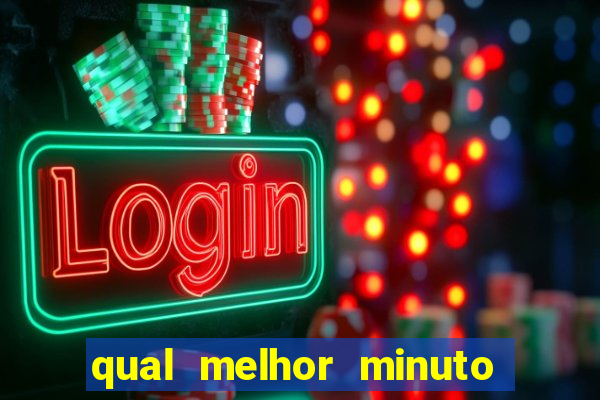 qual melhor minuto para jogar fortune tiger