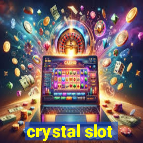 crystal slot