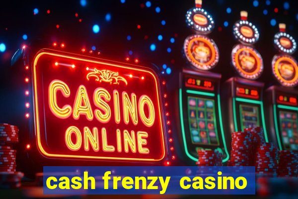 cash frenzy casino