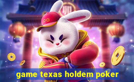 game texas holdem poker