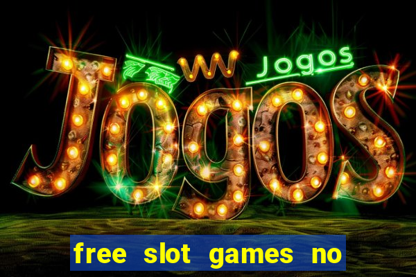 free slot games no downloads or registration