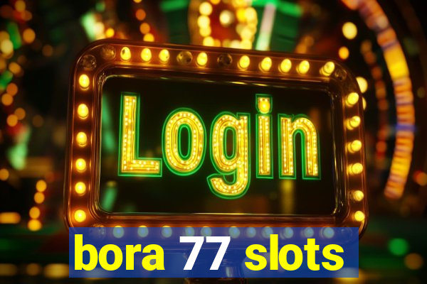 bora 77 slots