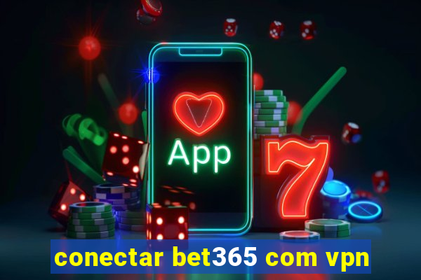 conectar bet365 com vpn