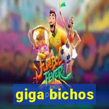 giga bichos