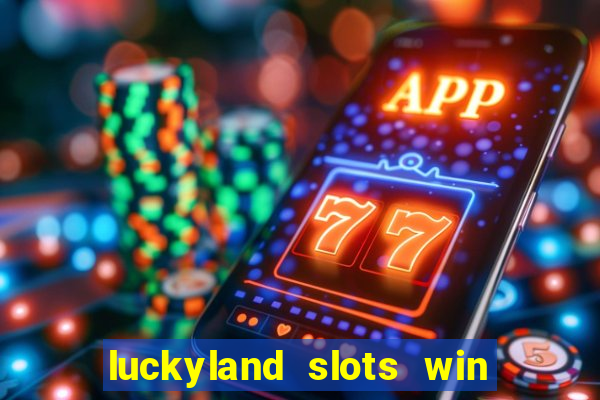 luckyland slots win real cash