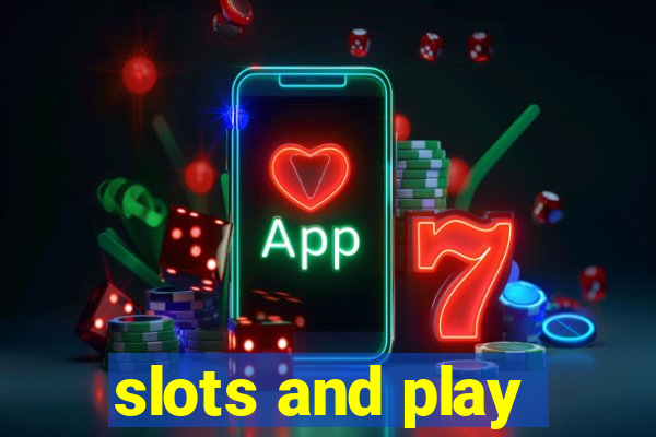 slots and play