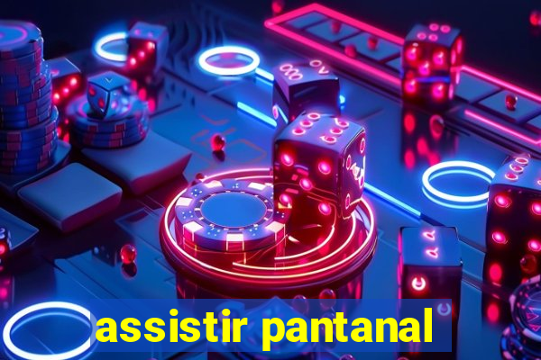 assistir pantanal