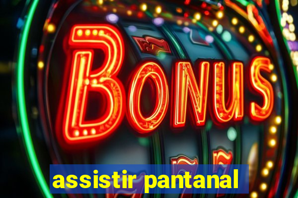 assistir pantanal