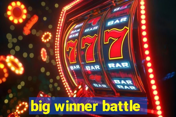 big winner battle