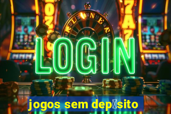 jogos sem dep贸sito