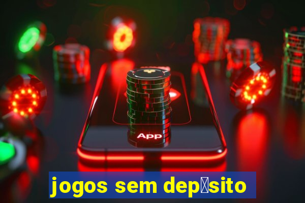 jogos sem dep贸sito