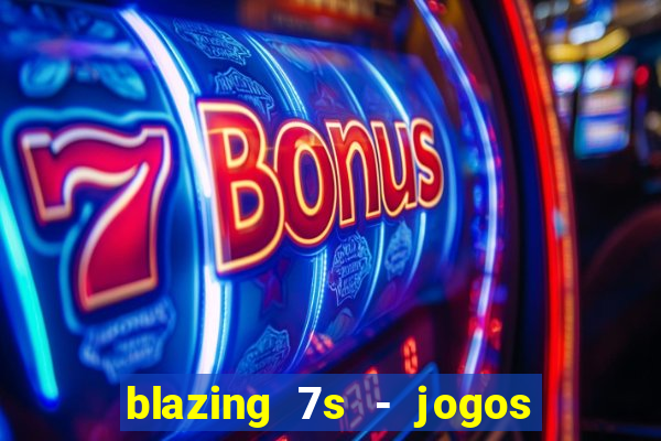 blazing 7s - jogos de cassino