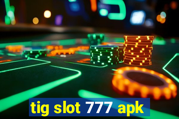 tig slot 777 apk