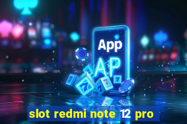 slot redmi note 12 pro