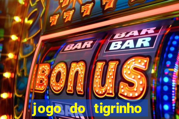 jogo do tigrinho que n?o precisa depositar