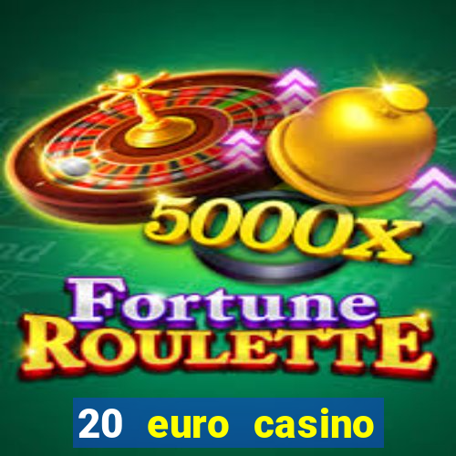 20 euro casino bonus ohne einzahlung