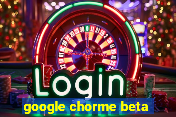 google chorme beta