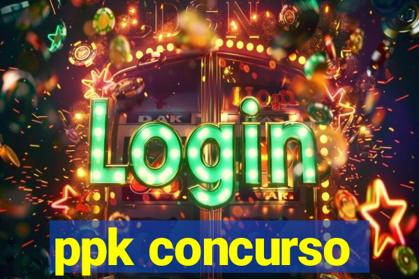 ppk concurso