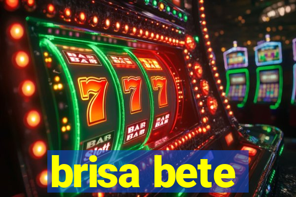 brisa bete