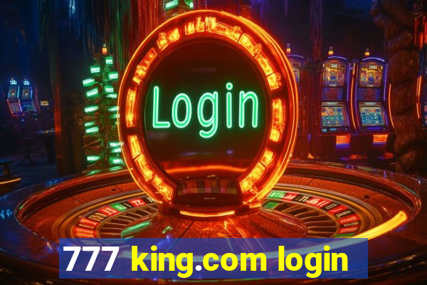 777 king.com login