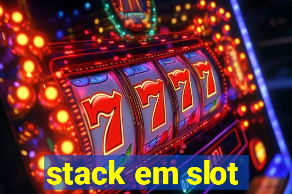 stack em slot