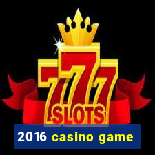 2016 casino game