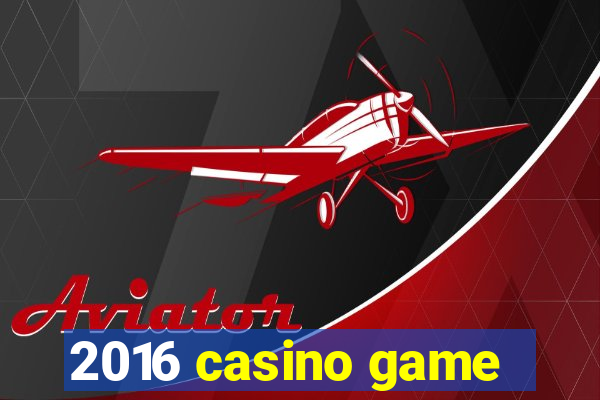 2016 casino game