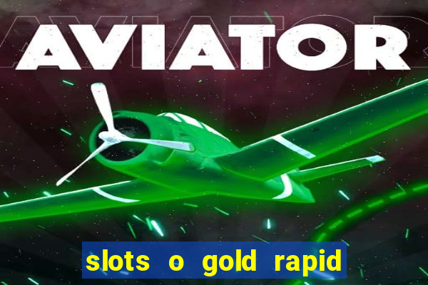 slots o gold rapid fire jackpots spielen