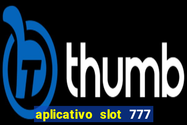 aplicativo slot 777 paga mesmo