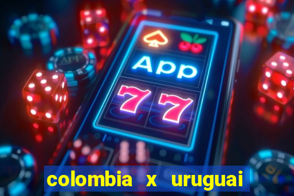 colombia x uruguai onde assistir