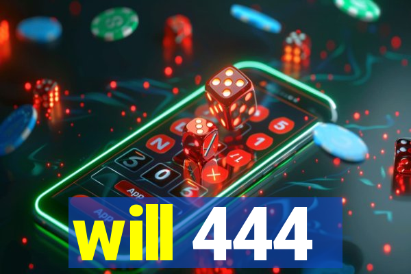 will 444