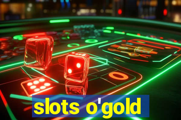 slots o'gold