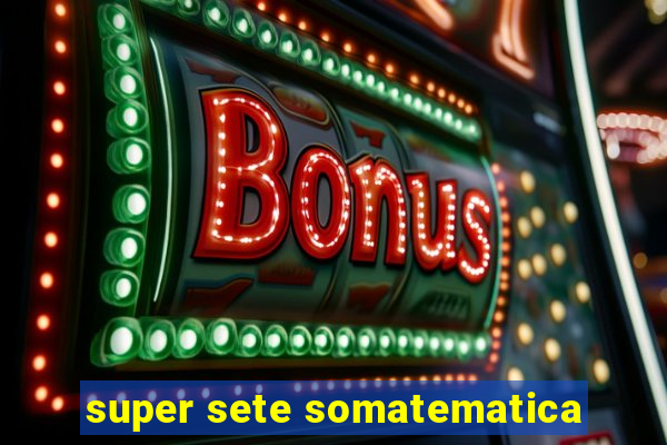 super sete somatematica