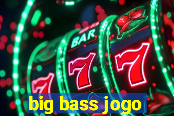 big bass jogo