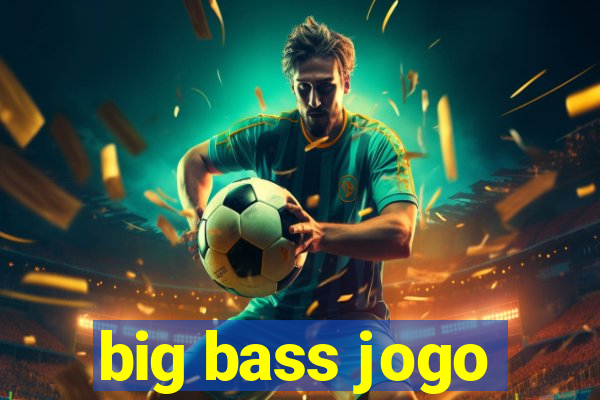 big bass jogo