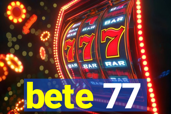 bete 77