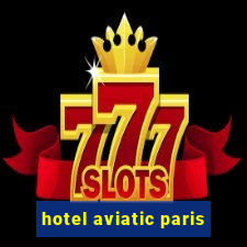 hotel aviatic paris