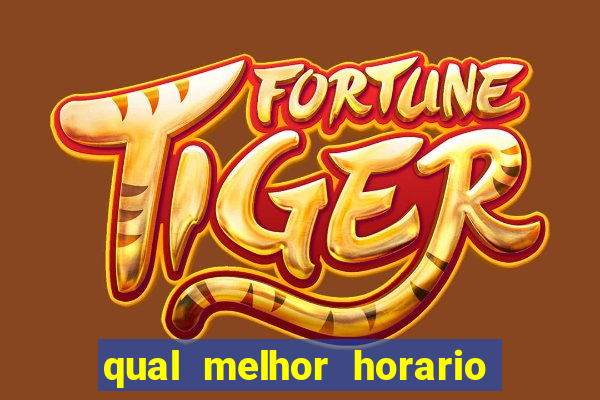 qual melhor horario para jogar fortune tiger