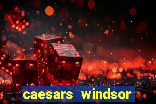 caesars windsor casino hotel