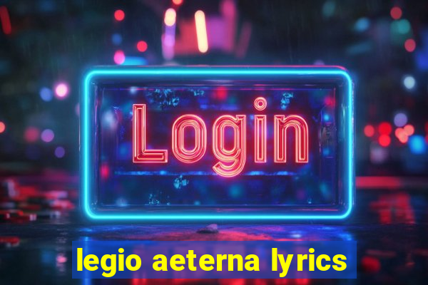 legio aeterna lyrics