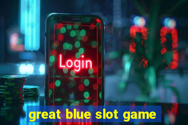 great blue slot game