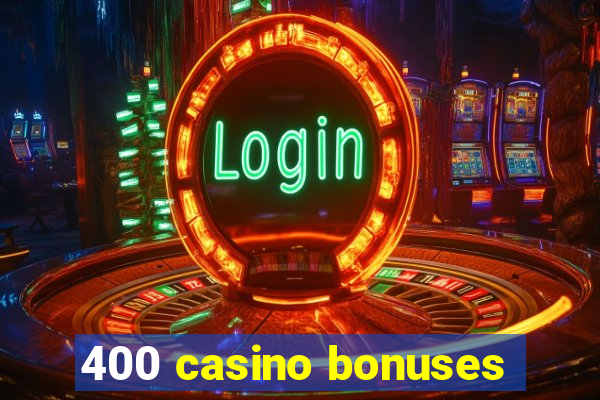 400 casino bonuses